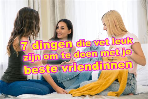 wat te doen thuis met vriendin|10 x leuke vriendinnen activiteiten voor thuis